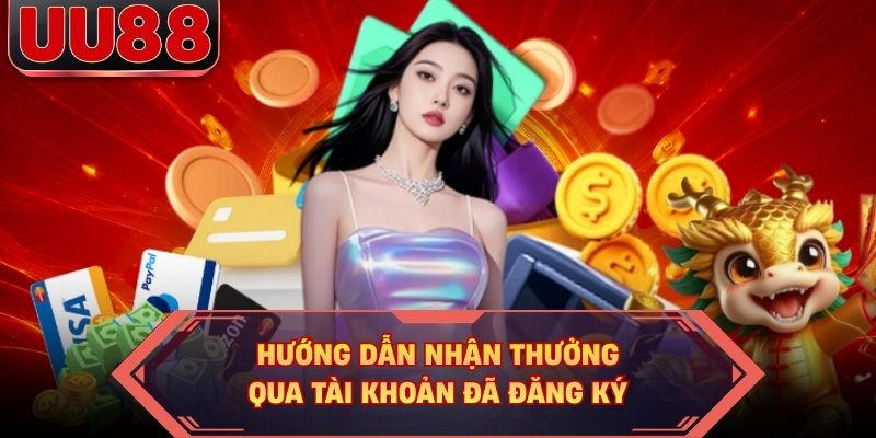 Hướng dẫn nhận thưởng qua tài khoản đã đăng ký