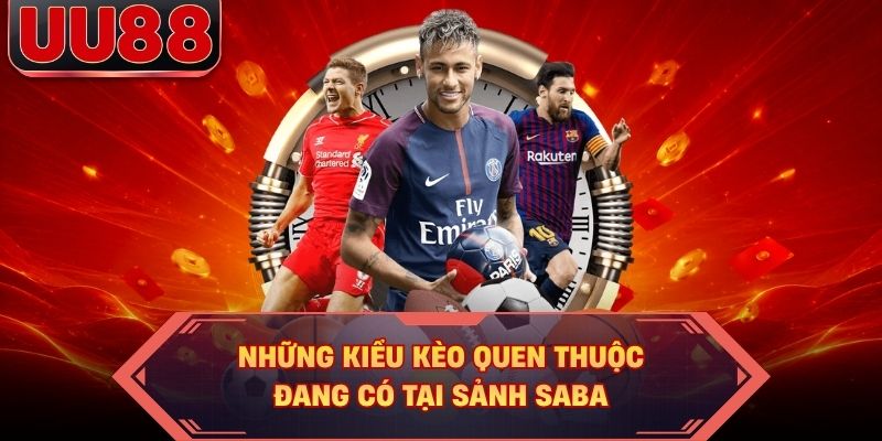 Những kiểu kèo quen thuộc đang có tại sảnh Saba Những kiểu kèo quen thuộc đang có tại sảnh Saba