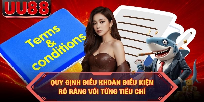 Quy định điều khoản điều kiện rõ ràng với từng tiêu chí