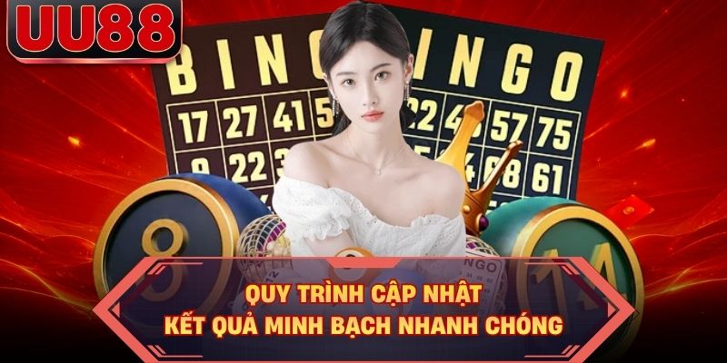 Quy trình cập nhật kết quả minh bạch nhanh chóng
